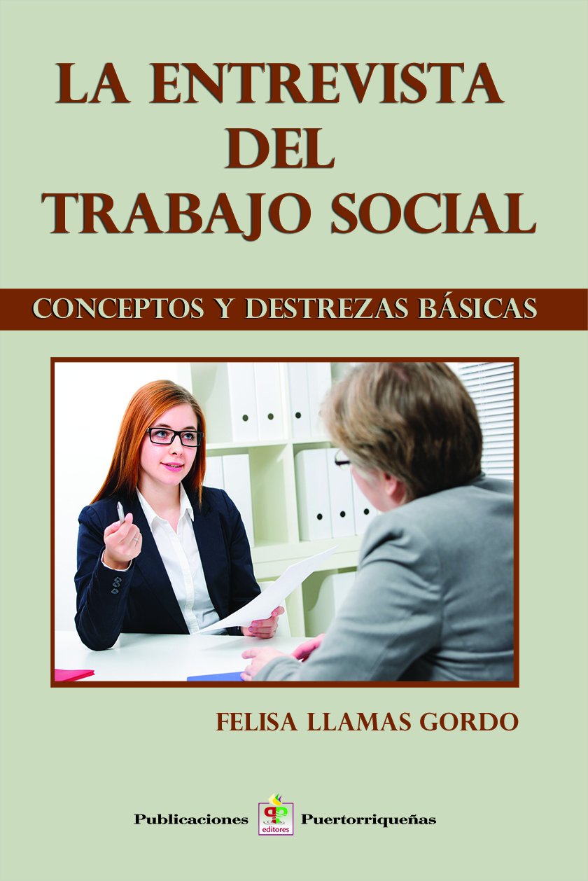 LA ENTREVISTA DEL TRABAJO SOCIAL: CONCEPTOS Y DESTREZAS BÁSICAS - Felisa Llamas Gordo