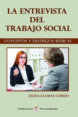 LA ENTREVISTA DEL TRABAJO SOCIAL: CONCEPTOS Y DESTREZAS BÁSICAS - Felisa Llamas Gordo